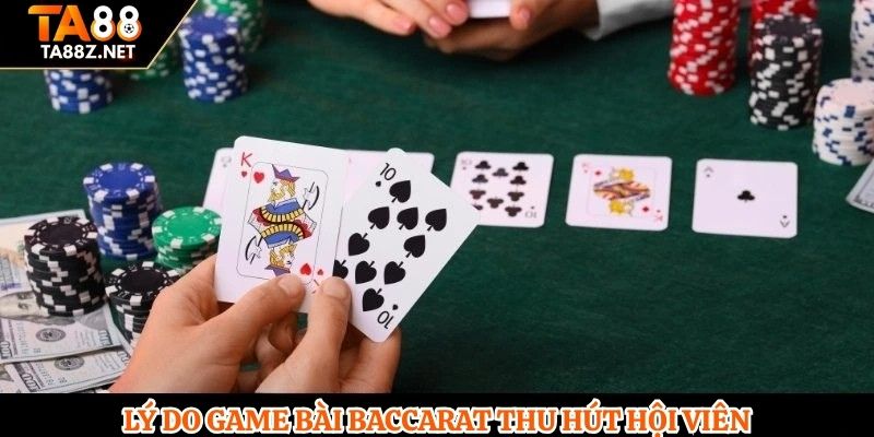 Lý do game bài Baccarat thu hút hội viên