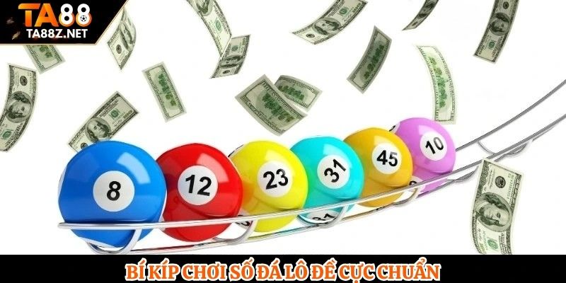 Bí kíp chơi số đá lô đề cực chuẩn