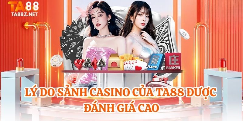Lý do sảnh casino của TA88 được đánh giá cao