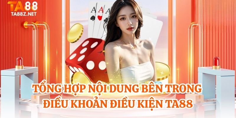 Tổng hợp nội dung bên trong điều khoản điều kiện TA88