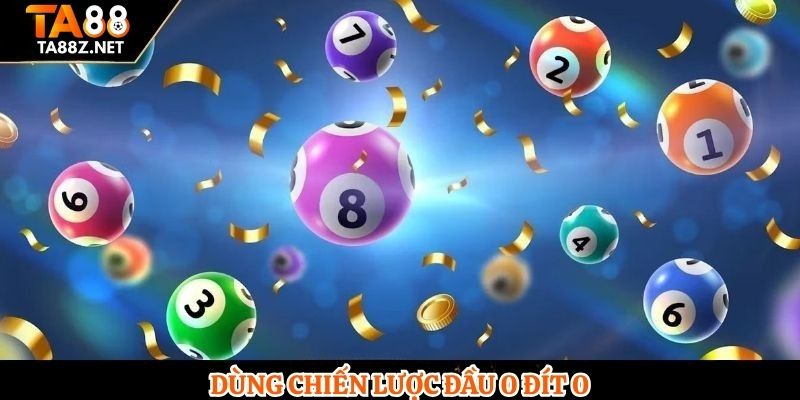 Dùng chiến lược đầu 0 đít 0