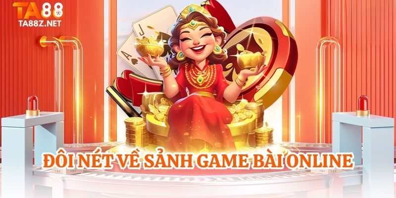 Đôi nét về sảnh game bài online