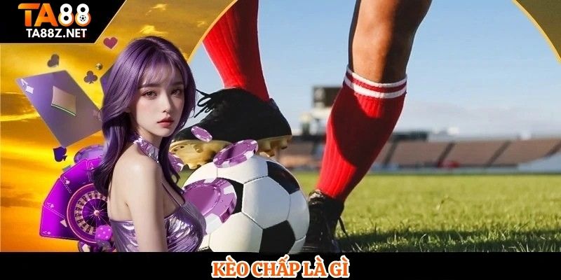 Kèo Chấp Là Gì 1