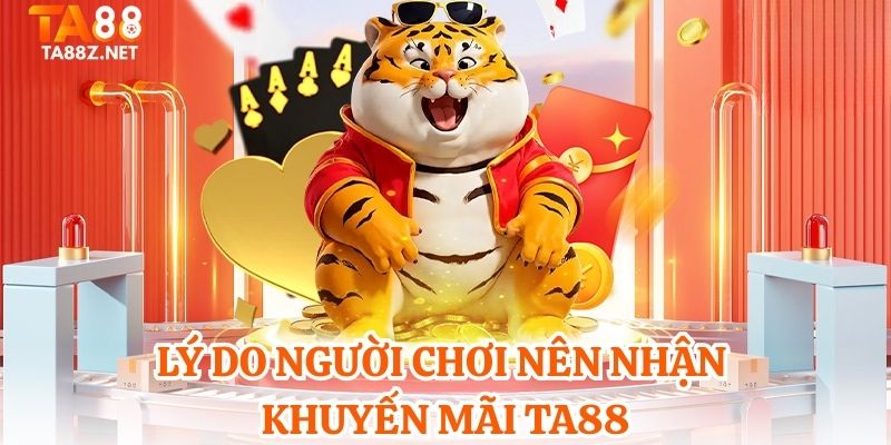 Lý do người chơi nên nhận khuyến mãi TA88
