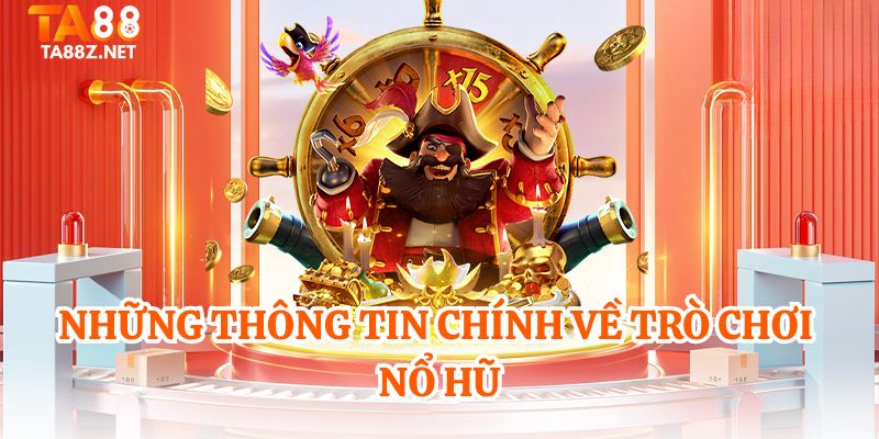 Những thông tin chính về trò chơi nổ hũ