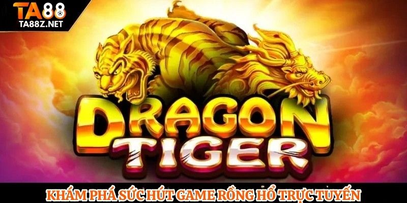 Khám phá sức hút game Rồng Hổ trực tuyến