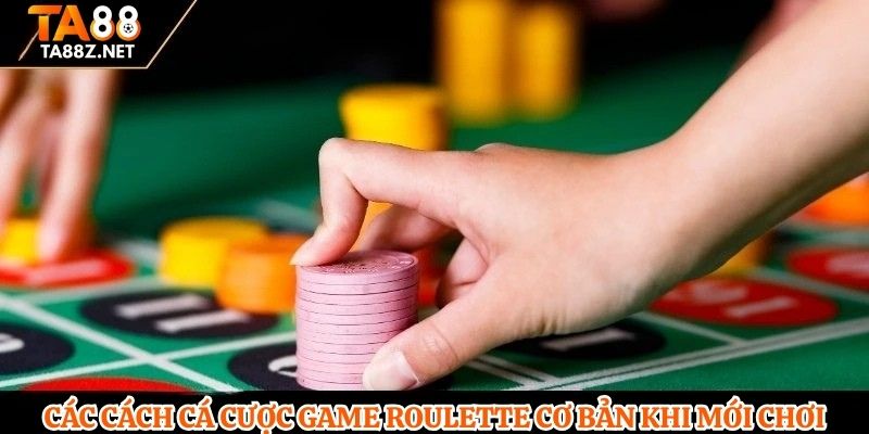 Các cách cá cược game Roulette cơ bản khi mới chơi