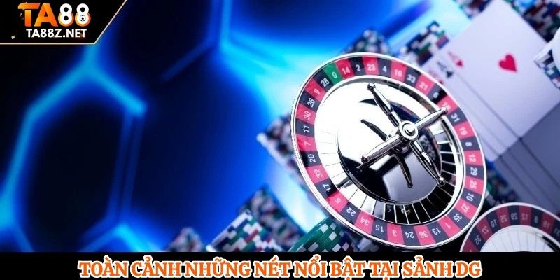 Toàn cảnh những nét nổi bật tại sảnh DG