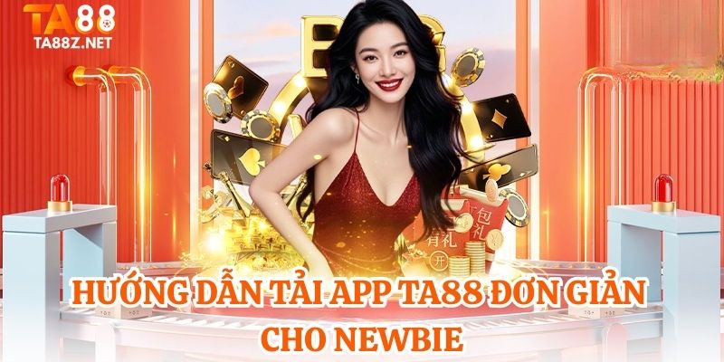 Hướng dẫn tải app TA88 đơn giản cho newbie