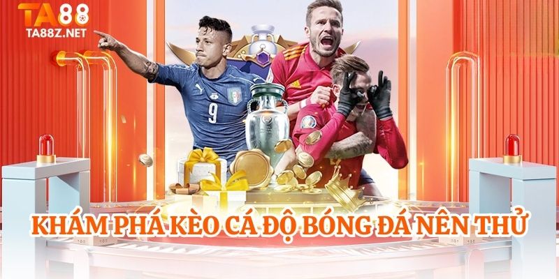 Khám phá kèo cá độ bóng đá nên thử