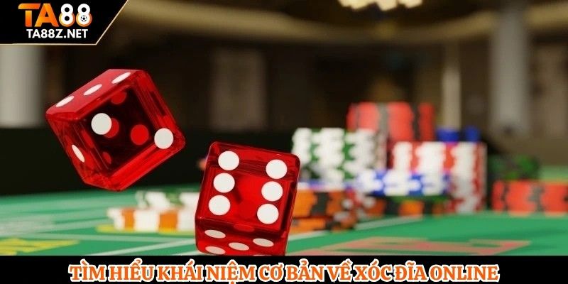 Tìm hiểu khái niệm cơ bản về Xóc Đĩa online