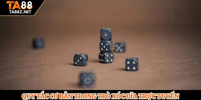 Quy tắc cơ bản trong trò Xóc Đĩa trực tuyến